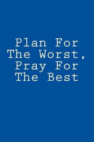 Cover of Plan For The Worst, Pray For The Best