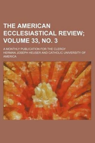 Cover of The American Ecclesiastical Review Volume 33, No. 3; A Monthly Publication for the Clergy