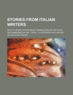 Book cover for Stories from Italian Writers; With a Literal Interlinear Translation on the Plan Recommended by Mr. Locke Illustrated with Notes