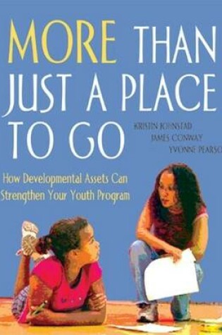 Cover of More Than Just a Place to Go: How Developmental Assets Can Strengthen Your Youth Program