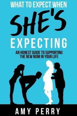 Cover of What To Expect When She's Expecting