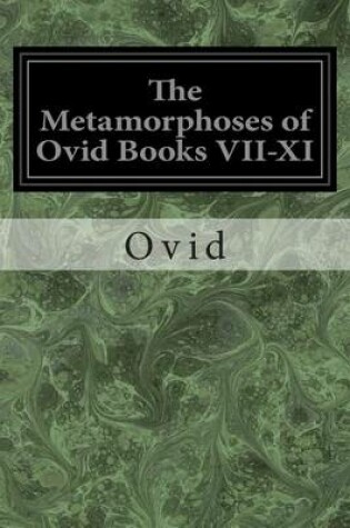 Cover of The Metamorphoses of Ovid Books VII-XI