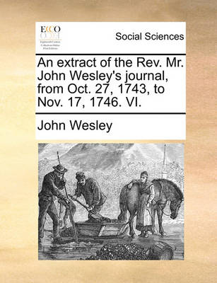 Book cover for An Extract of the REV. Mr. John Wesley's Journal, from Oct. 27, 1743, to Nov. 17, 1746. VI.