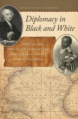 Book cover for Diplomacy in Black and White: John Adams, Toussaint Louverture, and Their Atlantic World Alliance
