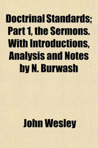 Cover of Doctrinal Standards; Part 1, the Sermons. with Introductions, Analysis and Notes by N. Burwash