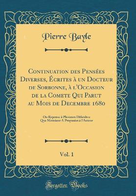 Book cover for Continuation Des Pensees Diverses, Ecrites A Un Docteur de Sorbonne, A l'Occasion de la Comete Qui Parut Au Mois de Decembre 1680, Vol. 1