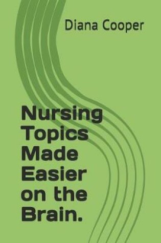 Cover of Nursing Topics Made Easier on the Brain.