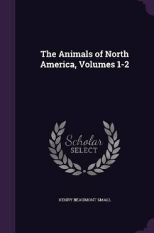 Cover of The Animals of North America, Volumes 1-2