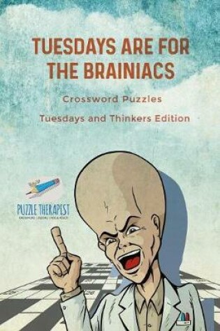 Cover of Tuesdays are for the Brainiacs Crossword Puzzles Tuesdays and Thinkers Edition