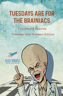 Book cover for Tuesdays are for the Brainiacs Crossword Puzzles Tuesdays and Thinkers Edition