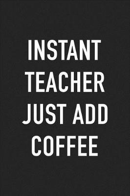 Book cover for Instant Teacher Just Add Coffee