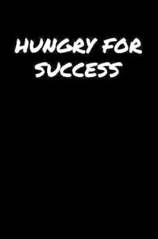 Cover of Hungry For Success