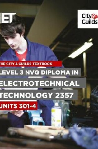 Cover of The City & Guilds Textbook: Level 3 NVQ Diploma in Electrotechnical Technology 2357 Units 301-304