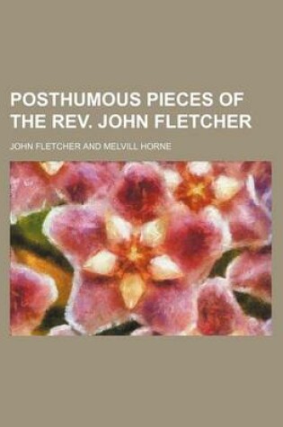 Cover of Posthumous Pieces of the REV. John Fletcher
