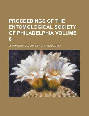 Book cover for Proceedings of the Entomological Society of Philadelphia Volume 6