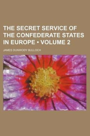 Cover of The Secret Service of the Confederate States in Europe (Volume 2 )