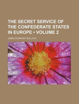 Book cover for The Secret Service of the Confederate States in Europe (Volume 2 )