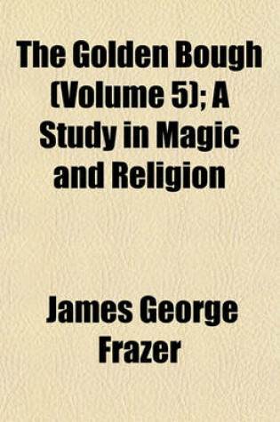 Cover of The Golden Bough (Volume 5); A Study in Magic and Religion