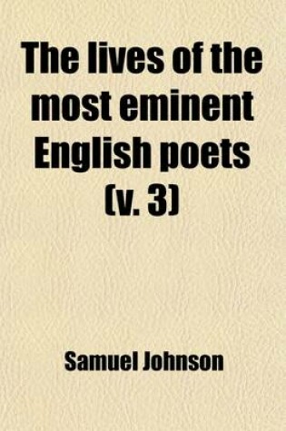 Cover of The Lives of the Most Eminent English Poets (Volume 3); With Critical Observations on Their Works