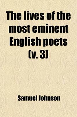 Book cover for The Lives of the Most Eminent English Poets (Volume 3); With Critical Observations on Their Works