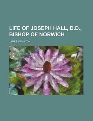 Book cover for Life of Joseph Hall, D.D., Bishop of Norwich