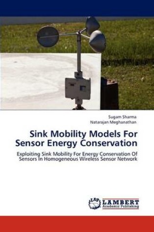 Cover of Sink Mobility Models For Sensor Energy Conservation