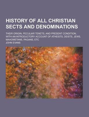 Book cover for History of All Christian Sects and Denominations; Their Origin, Peculiar Tenets, and Present Condition, with an Introductory Account of Atheists, Deis