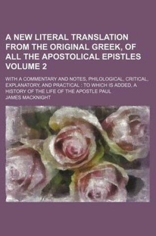 Cover of A New Literal Translation from the Original Greek, of All the Apostolical Epistles Volume 2; With a Commentary and Notes, Philological, Critical, Explanatory, and Practical