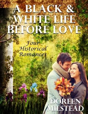 Book cover for A Black & White Life Before Love: Four Historical Romances