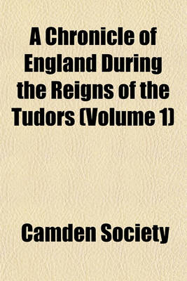 Book cover for A Chronicle of England During the Reigns of the Tudors (Volume 1)