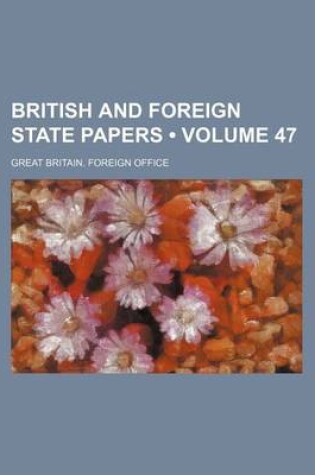 Cover of British and Foreign State Papers (Volume 47)