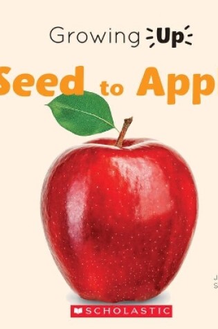 Cover of Seed to Apple (Growing Up)