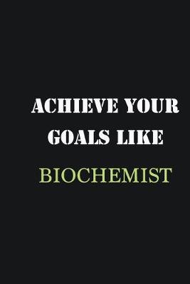 Book cover for Achieve Your Goals Like Biochemist