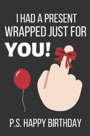 Cover of I Had a Present Wrapped Just for You! P.S. Happy Birthday
