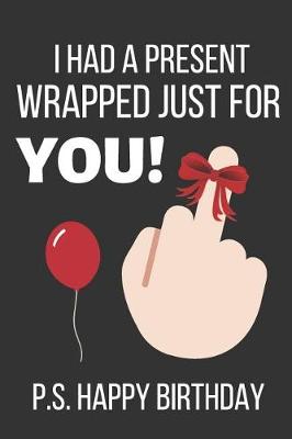 Book cover for I Had a Present Wrapped Just for You! P.S. Happy Birthday