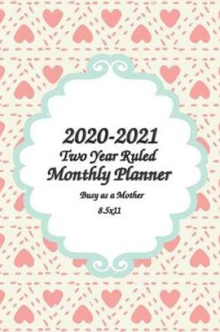 Cover of 2020-2021 Busy as a Mother Two Year Ruled Monthly Planner 8.5x11