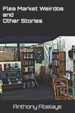 Cover of Flea Market Weirdos and Other Stories