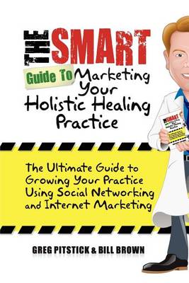 Book cover for The Smart Guide To Marketing Your Holistic Healing Practice