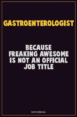 Book cover for Gastroenterologist, Because Freaking Awesome Is Not An Official Job Title