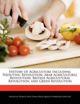 Book cover for History of Agriculture Including Neolithic Revolution, Arab Agricultural Revolution, British Agricultural Revolution, and Green Revolution