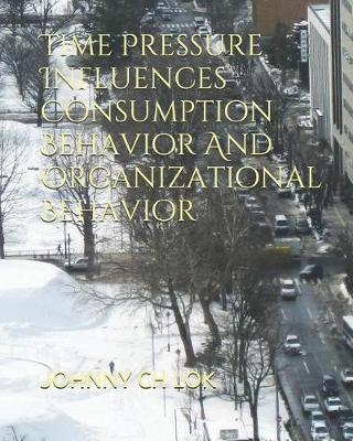 Book cover for Time Pressure Influences Consumption Behavior And Organizational Behavior