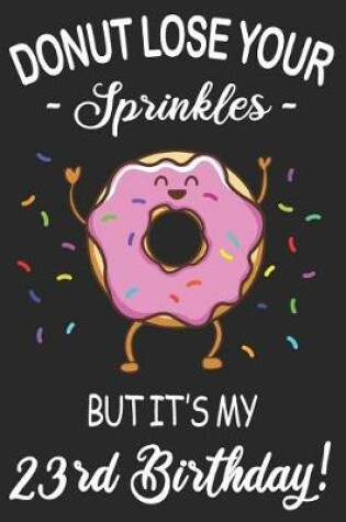 Cover of Donut Lose Your Sprinkles 23rd Birthday