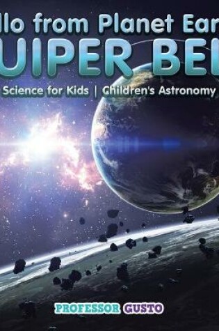 Cover of Hello from Planet Earth! KUIPER BELT - Space Science for Kids - Children's Astronomy Books