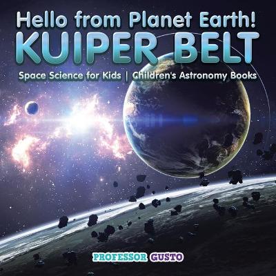 Book cover for Hello from Planet Earth! KUIPER BELT - Space Science for Kids - Children's Astronomy Books