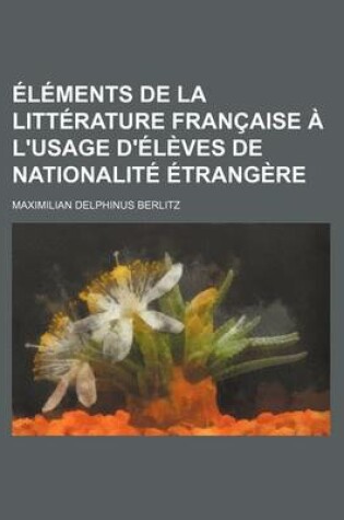 Cover of Elements de La Litterature Francaise A L'Usage D'Eleves de Nationalite Etrangere