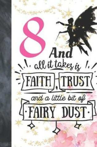 Cover of 8 And All It Takes Is Faith, Trust And A Little Bit Of Fairy Dust