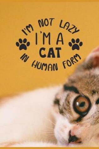 Cover of I'm Not Lazy I'm a Cat in Human Form
