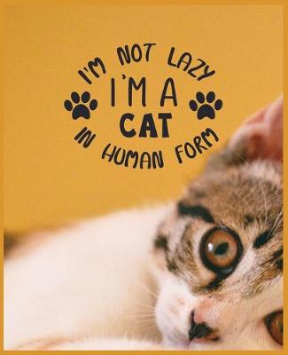 Book cover for I'm Not Lazy I'm a Cat in Human Form