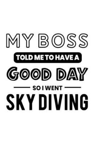 Cover of My Boss Told Me to Have a Good Day So I Went Sky Diving