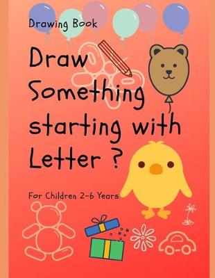 Book cover for Draw Something Starting with Letter ?